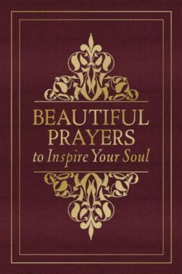 Beautiful Prayers to Inspire Your Soul; Edited by Terry Glaspey