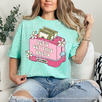 lets get this bread shirt
