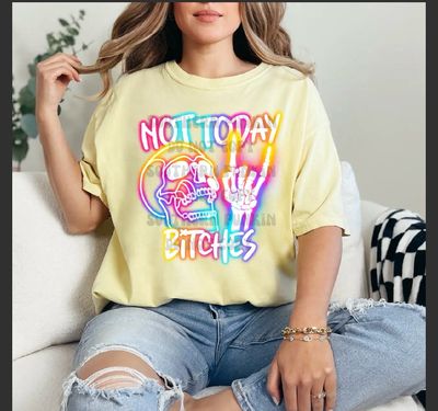 Not Today Bitches Shirt