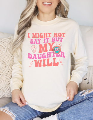 if I don&#39;t say it my daughter will long sleeve