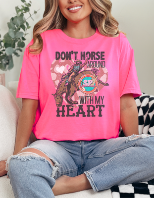 Don’t Horse Around With My Heart Shirt