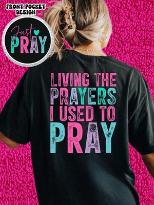 Living The Prayers I Used To Pray Shirt