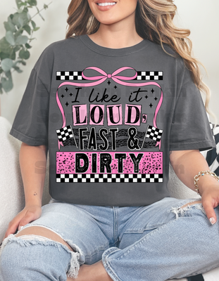 Like It Loud Fast And Dirty Shirt