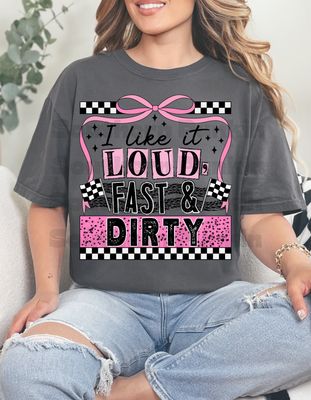 Like It Loud Fast And Dirty Shirt