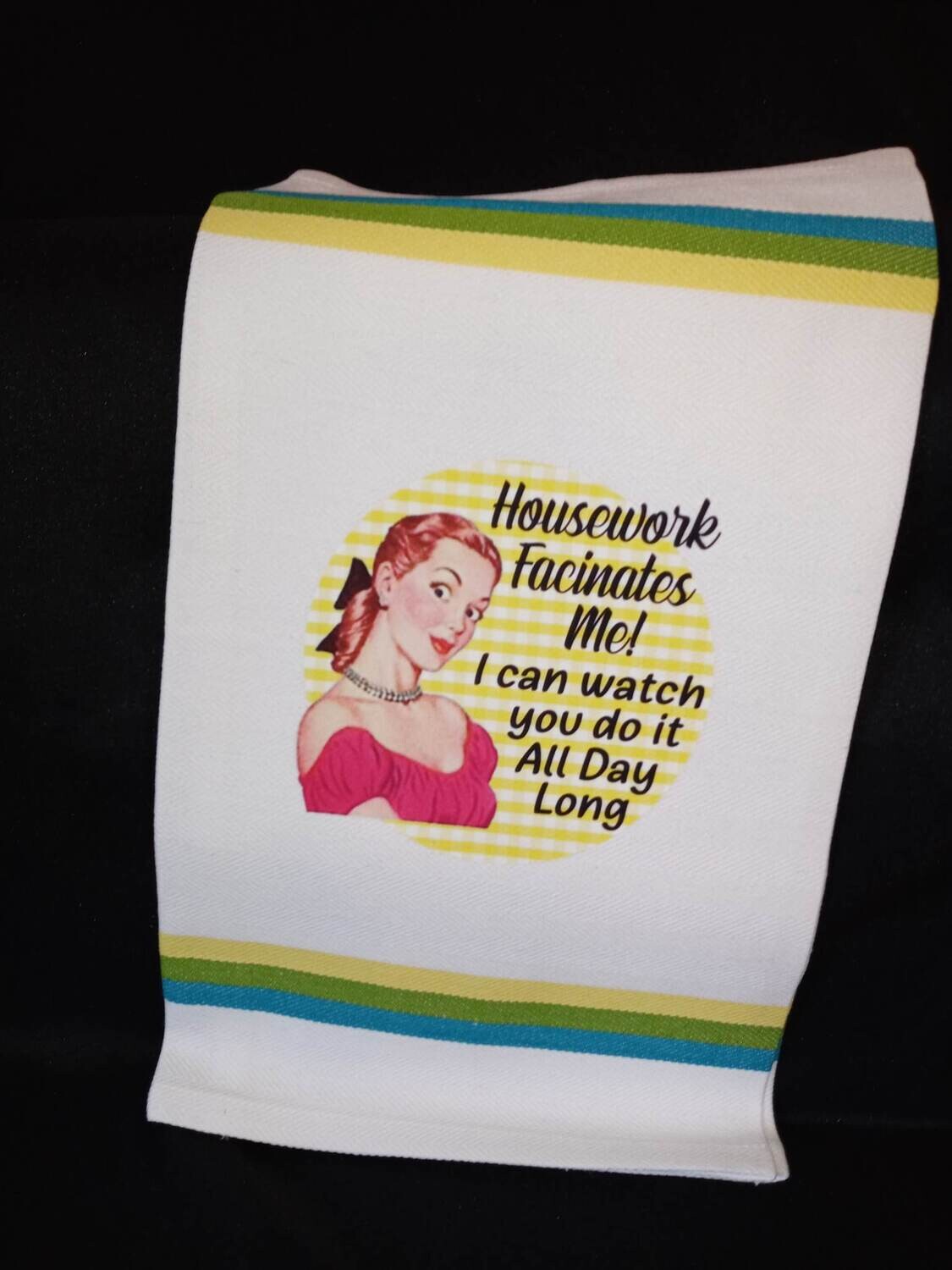 Housework Fascinates Me!  I can watch you do it ALL DAY LONG