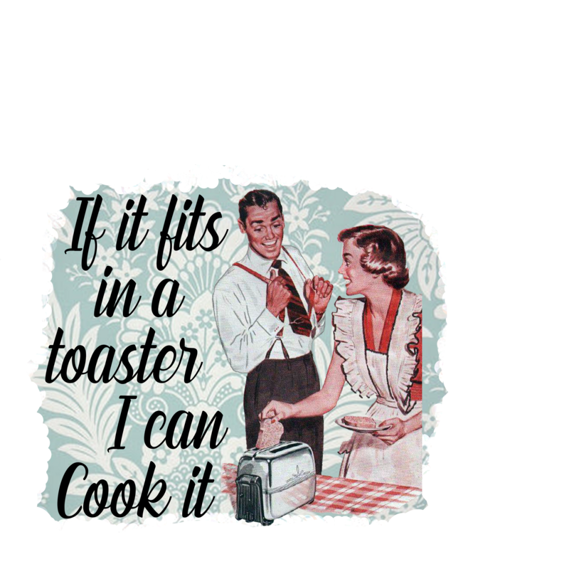 If It Fits In The Toaster I Can Cook It