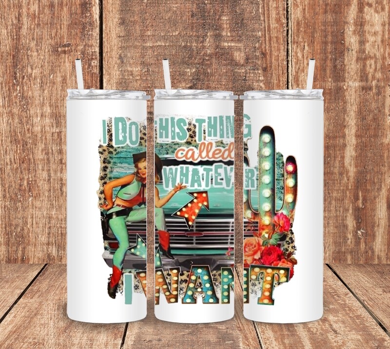Whatever I Want Cowgirl Tumbler