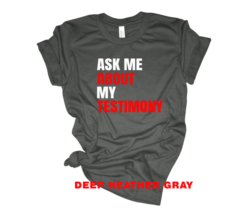 Ask Me About My Testimony T-shirt - PRE-ORDER