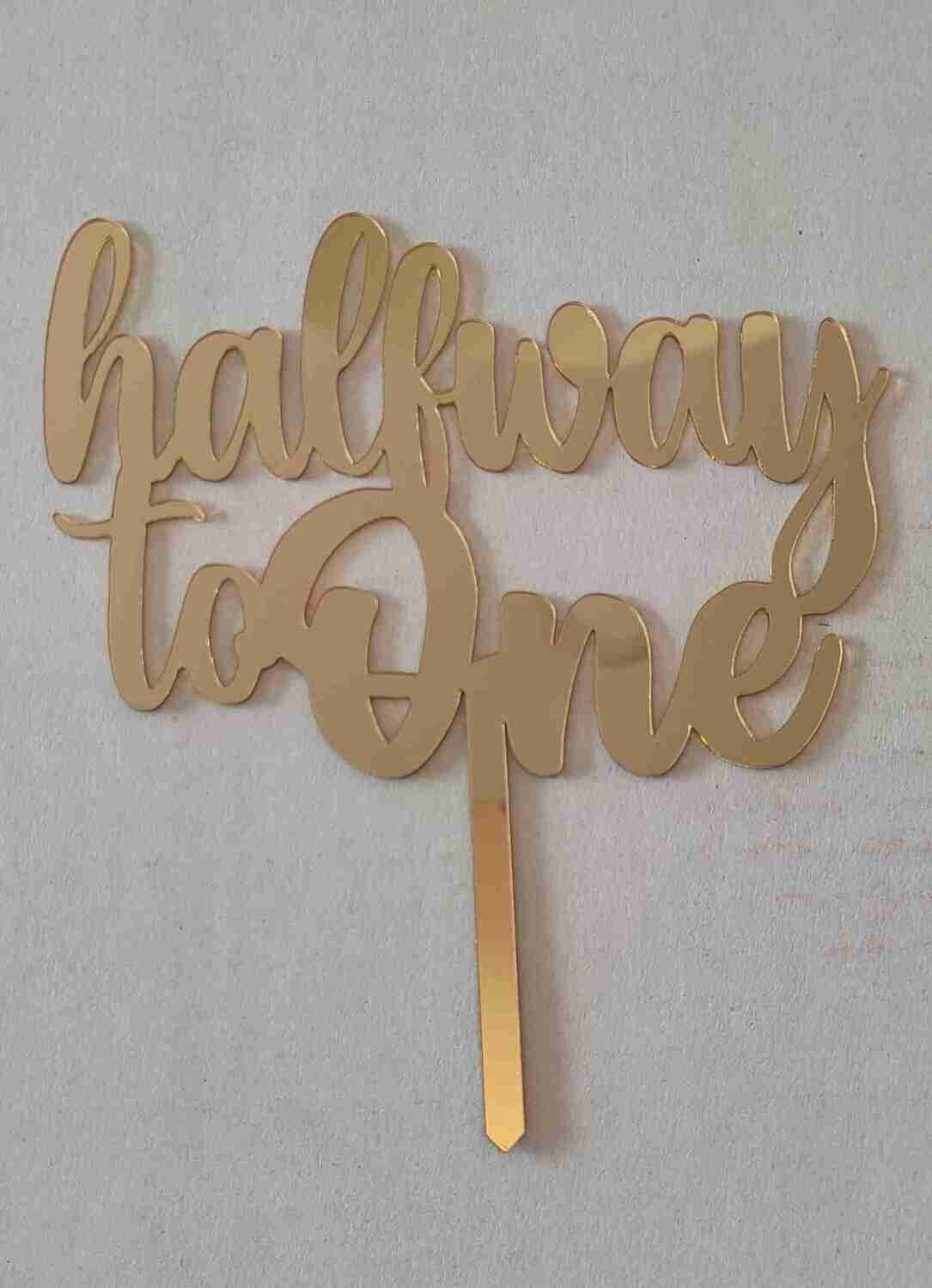 Acrylic Cake Topper Gold |Half Way to One | 3mm Thickness| Birthday Cakes | Cake decoration
