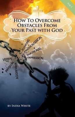 How to Overcome Obstacles from Your Past- Volume 1