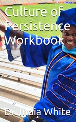 Culture of Persistence Workbook- Dr India White