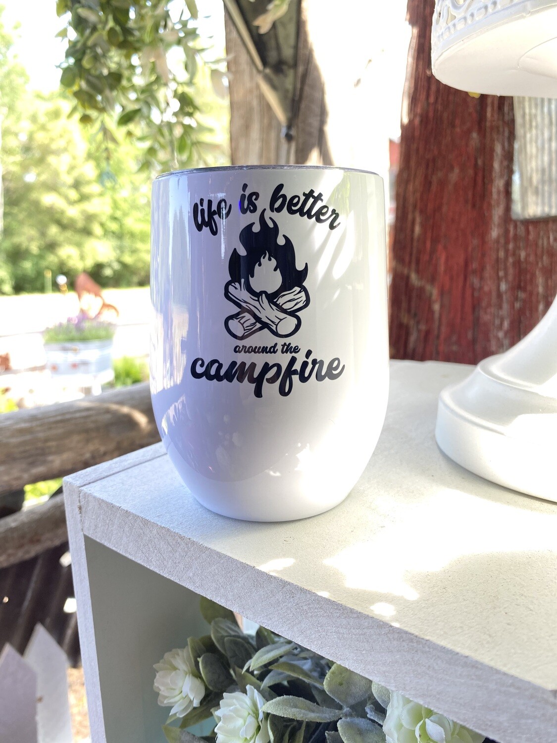 Life Is Better Around The Campfire wine tumbler