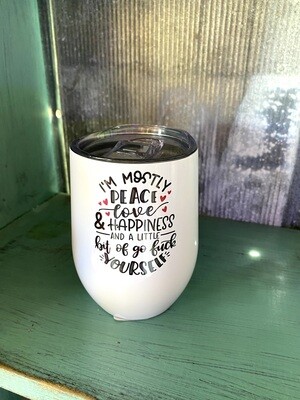 I’m Mostly Peace Love And Happiness… wine tumbler