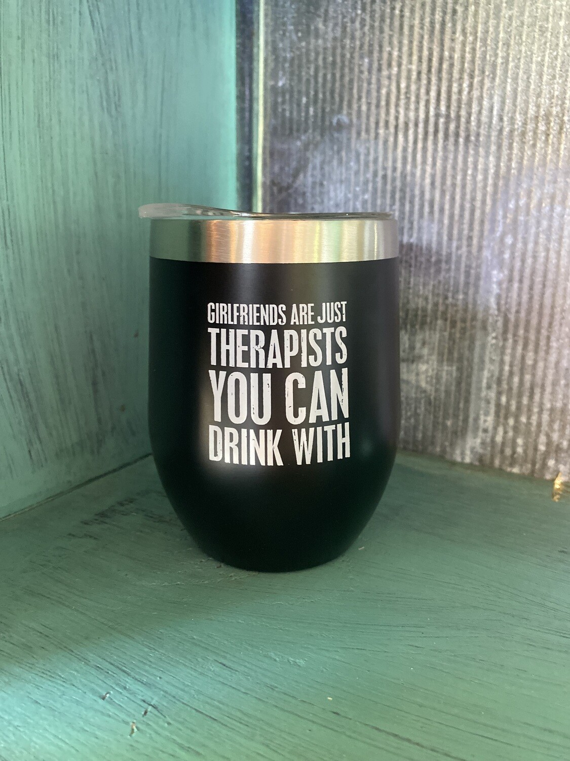 Girlfriends Are Just Therapists You Can Drink With wine tumbler