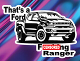 That&#39;s a Ford Fucking Ranger