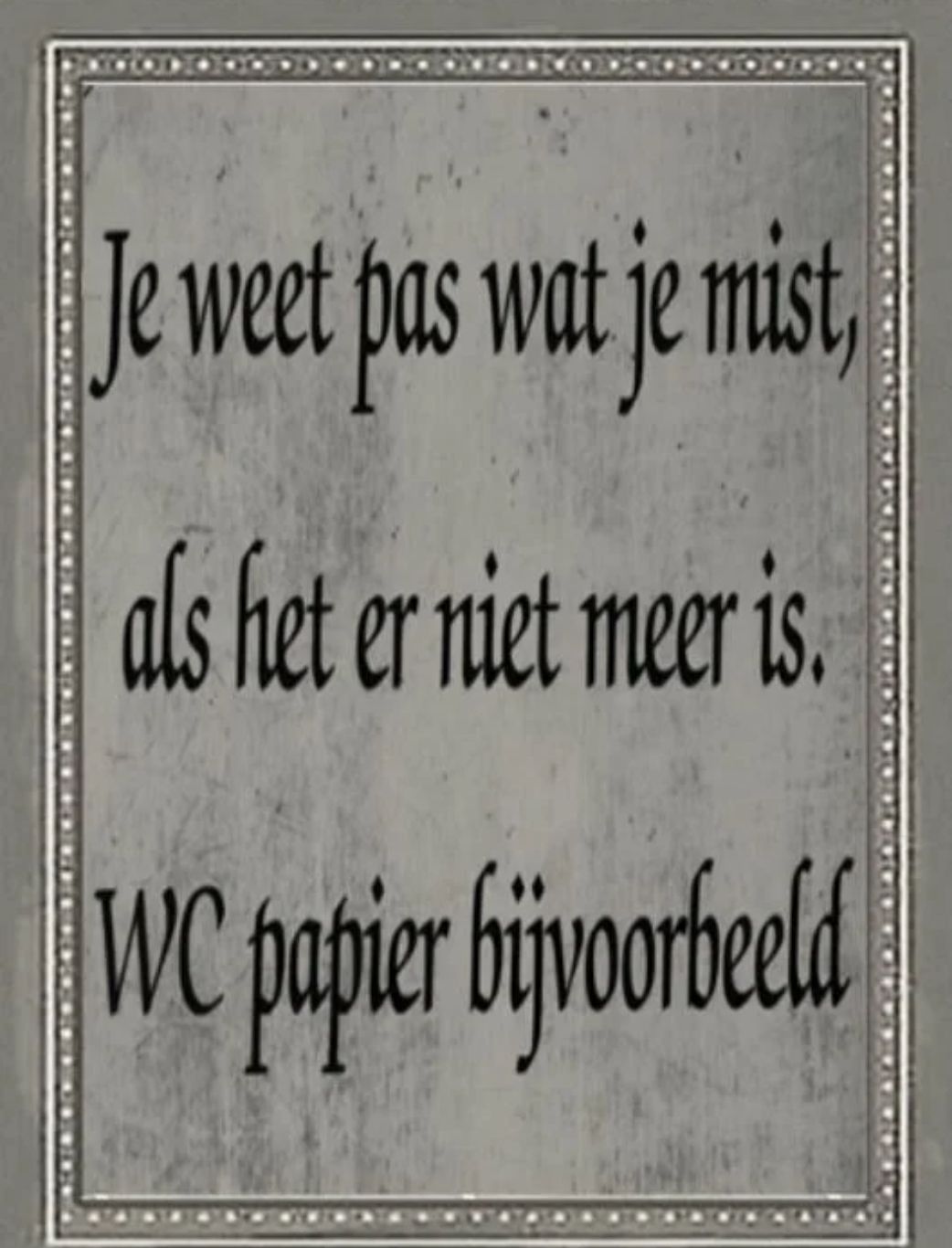 Tekstbordje je weet pas wat je mist