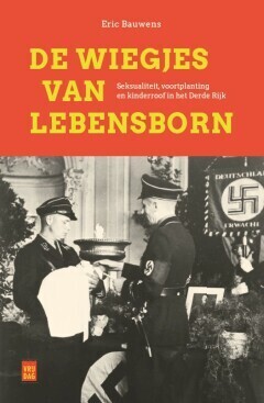 De wiegjes van Lebensborn - seksualiteit, voortplanting en kinderroof in het Derde Rijk