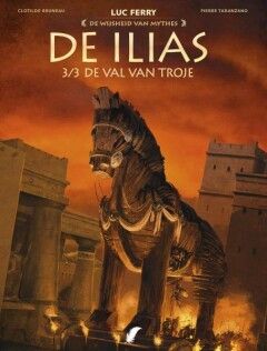De wijsheid van mythes : 15. Ilias, De 3 - De val van Troje