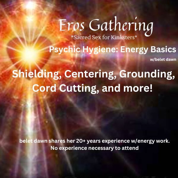 Psychic Hygiene/Energy Basics (Eros Gathering)