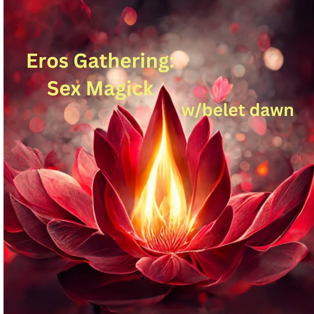 Sex Magick w/belet dawn (Eros Gathering) --