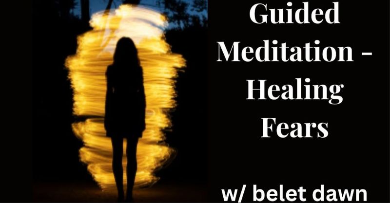 Guided Meditation: Healing Fears