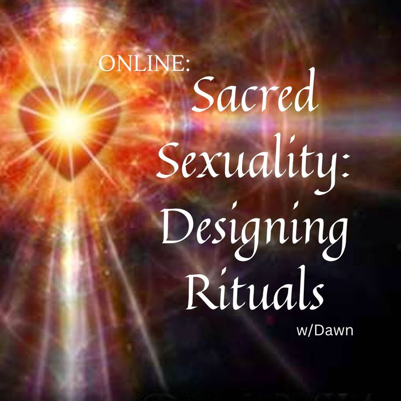Sacred Sexuality: Designing Rituals w/Dawn (2026)