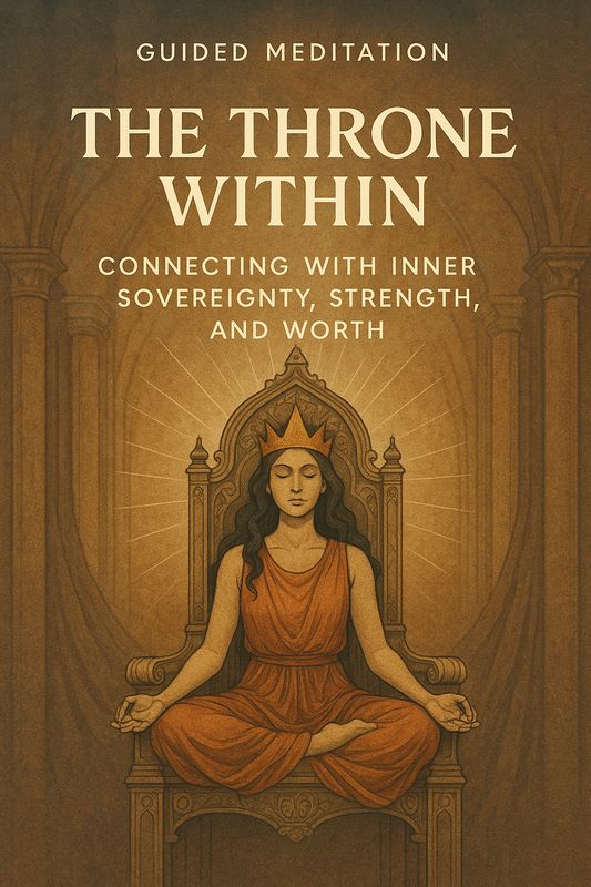 The Throne Within – Connecting with Inner Sovereignty, Strength, and Worth w/Dawn (2025)