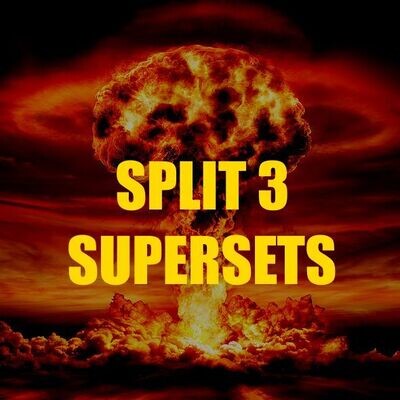 Split 3 SUPERSETS