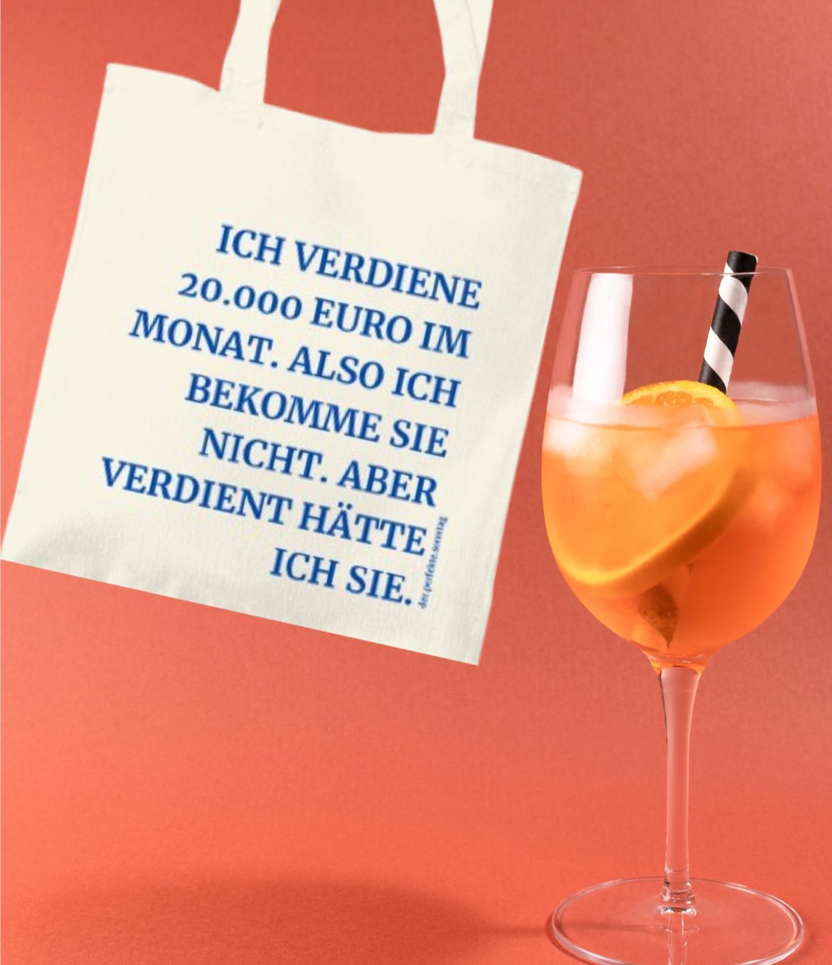 Baumwoll-Beutel mit lustigem Spruch. Ich verdiene 20.000 Euro im Monat. Also ich bekomme sie nicht. Aber verdient hätte ich sie.