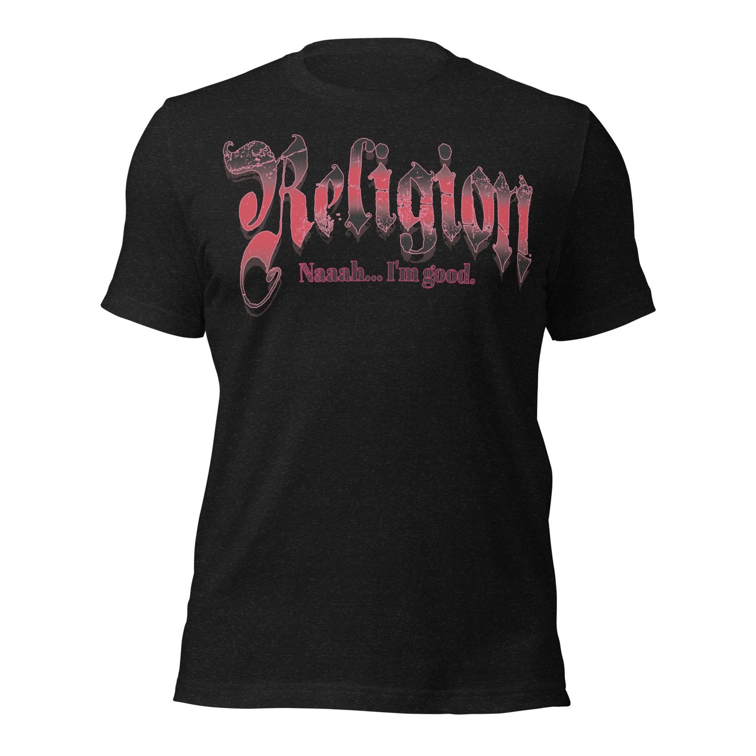 R. Religion, Naah.... I&#39;m Good Unisex t-shirt