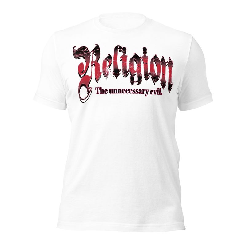 S. HOW WE&#39;RE CONTROLLED, AND THEY REMAIN IN POWER. Religion, The Unnecessary Evil. Unisex t-shirt
