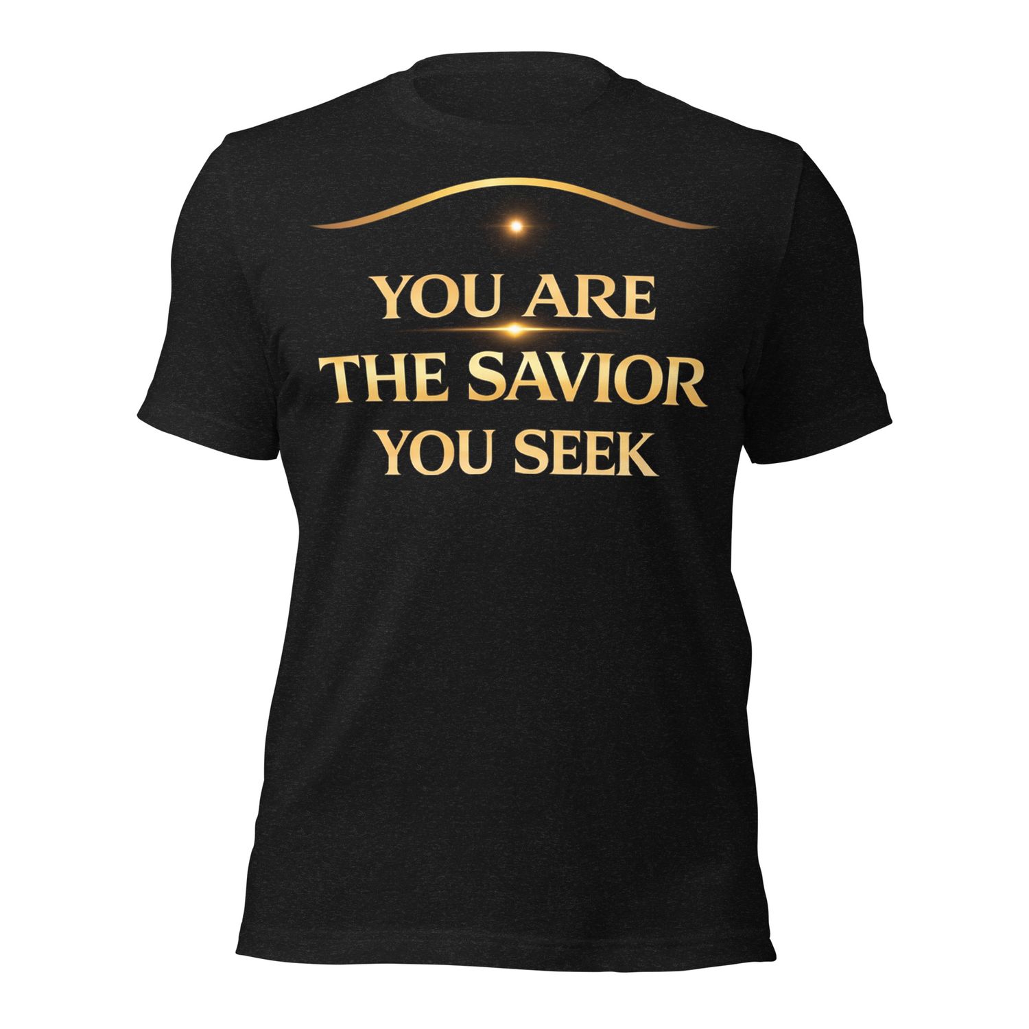 G. You Are The Savior You Seek Unisex t-shirt