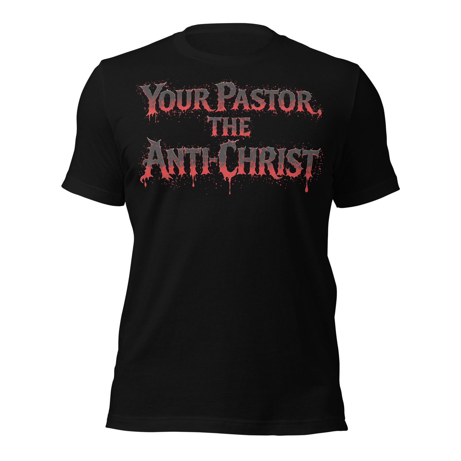 EC. Your Pastor, The Anti-Christ Unisex t-shirt
