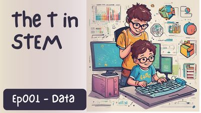 The T in STEM Series - Data Fundamentals EP 0001
