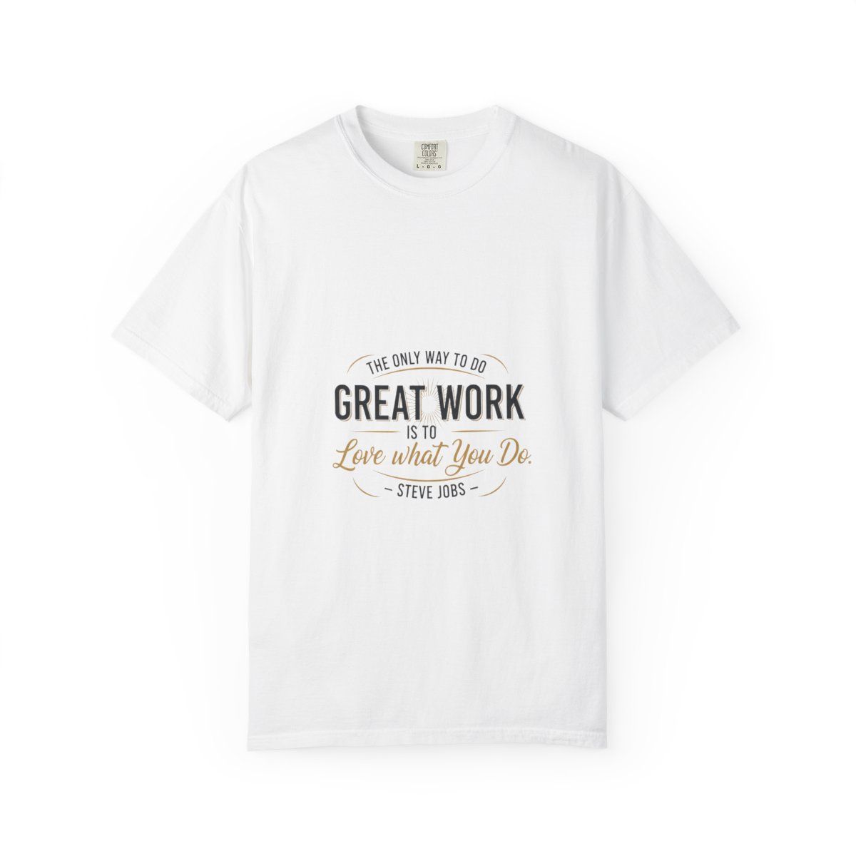 Steve Jobs Quote T-Shirt — "Great Work Is To Love What You Do" Motivational Tee