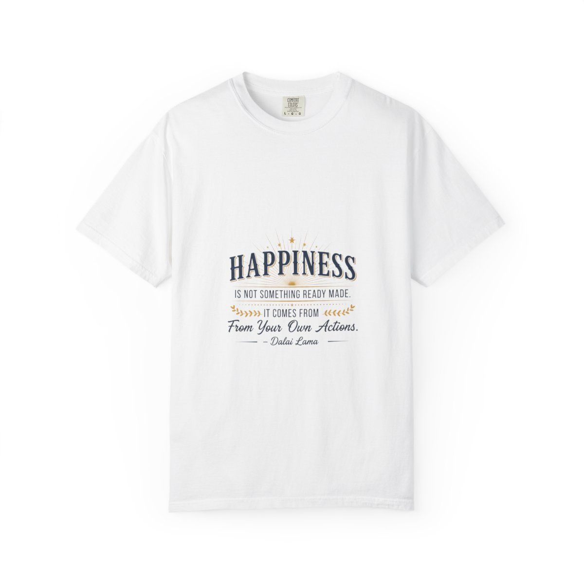 Happiness Quote T-Shirt — "Happiness is not something ready made" Inspirational Graphic Tee