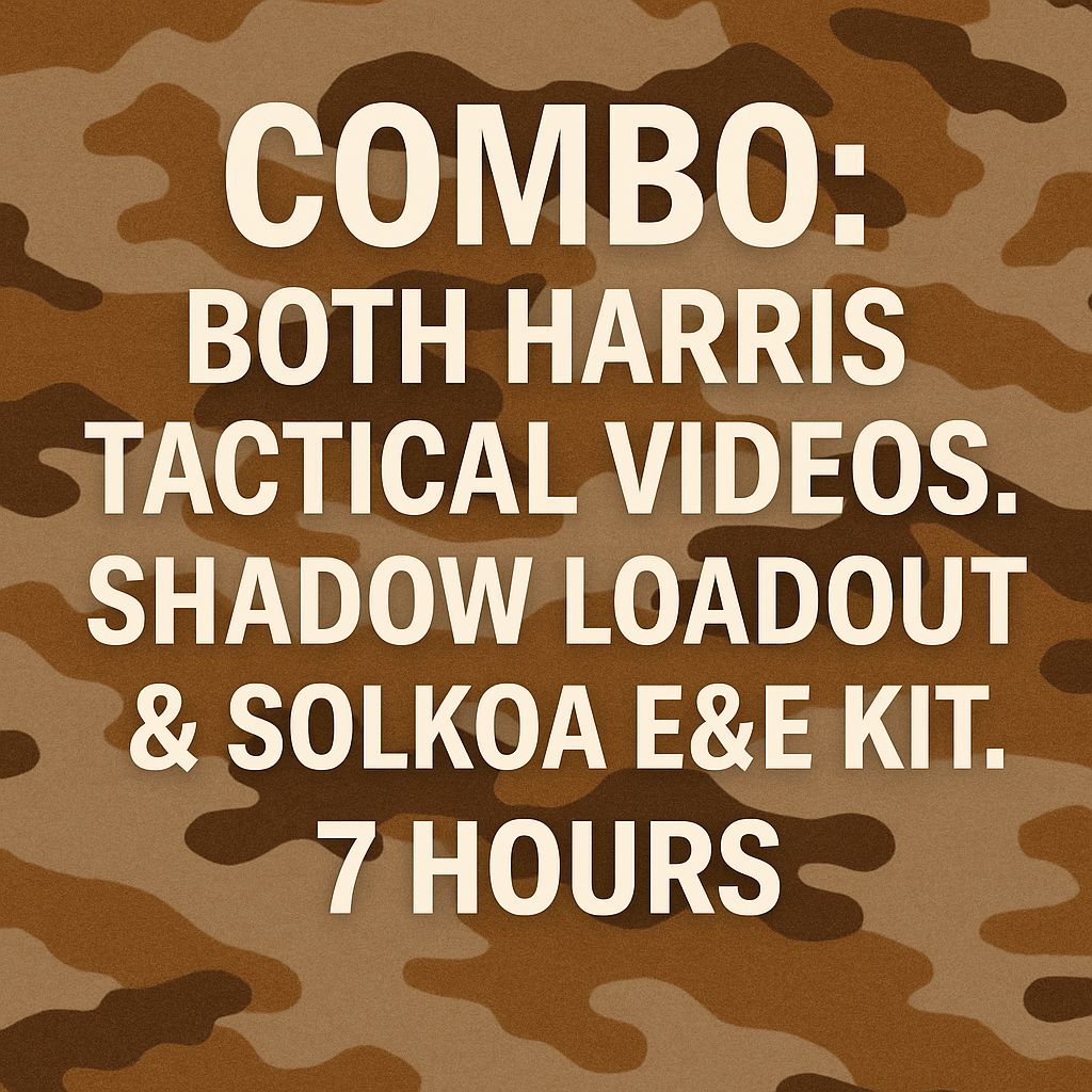 COMBO: BOTH HARRIS TACTICAL VIDEOS.  SHADOW LOADOUT &amp; SOLKOA E&amp;E KIT. 7 HOURS