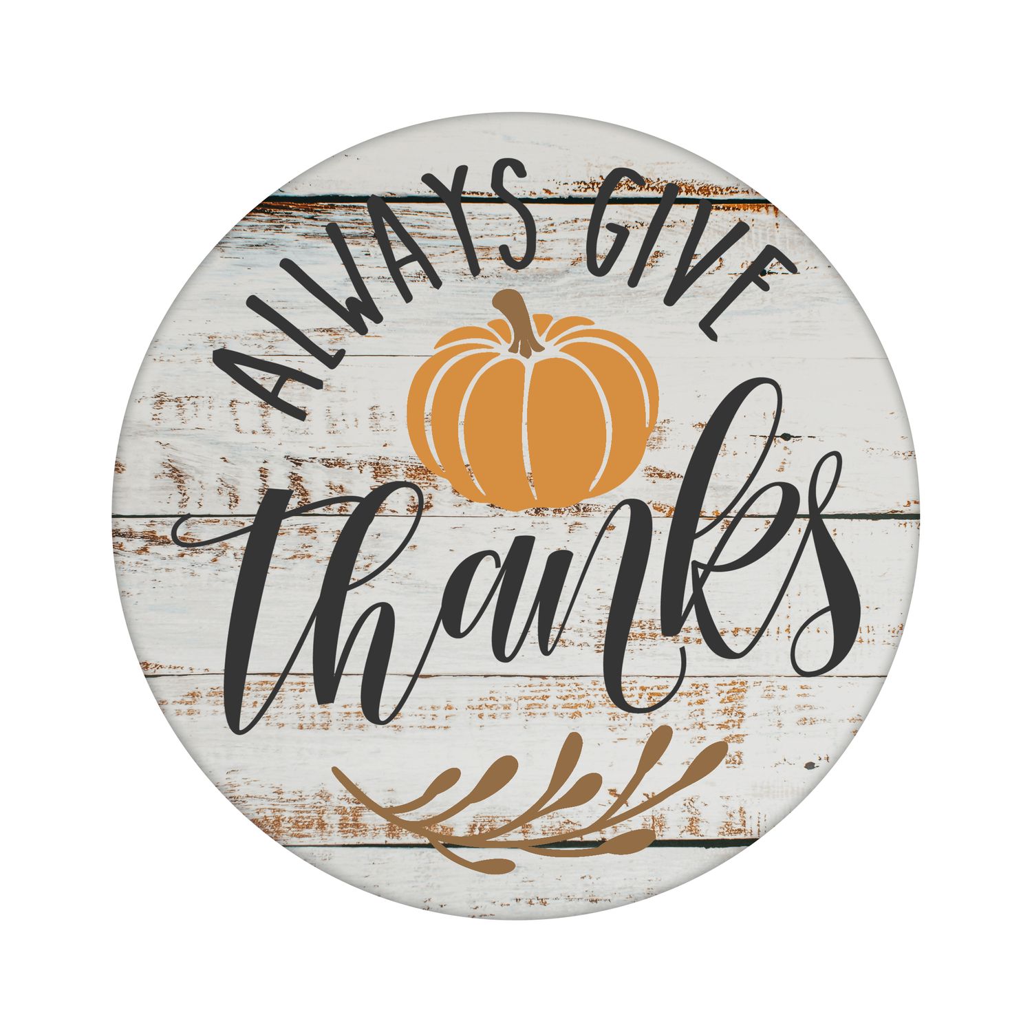 Always Give Thanks Round Metal Sign