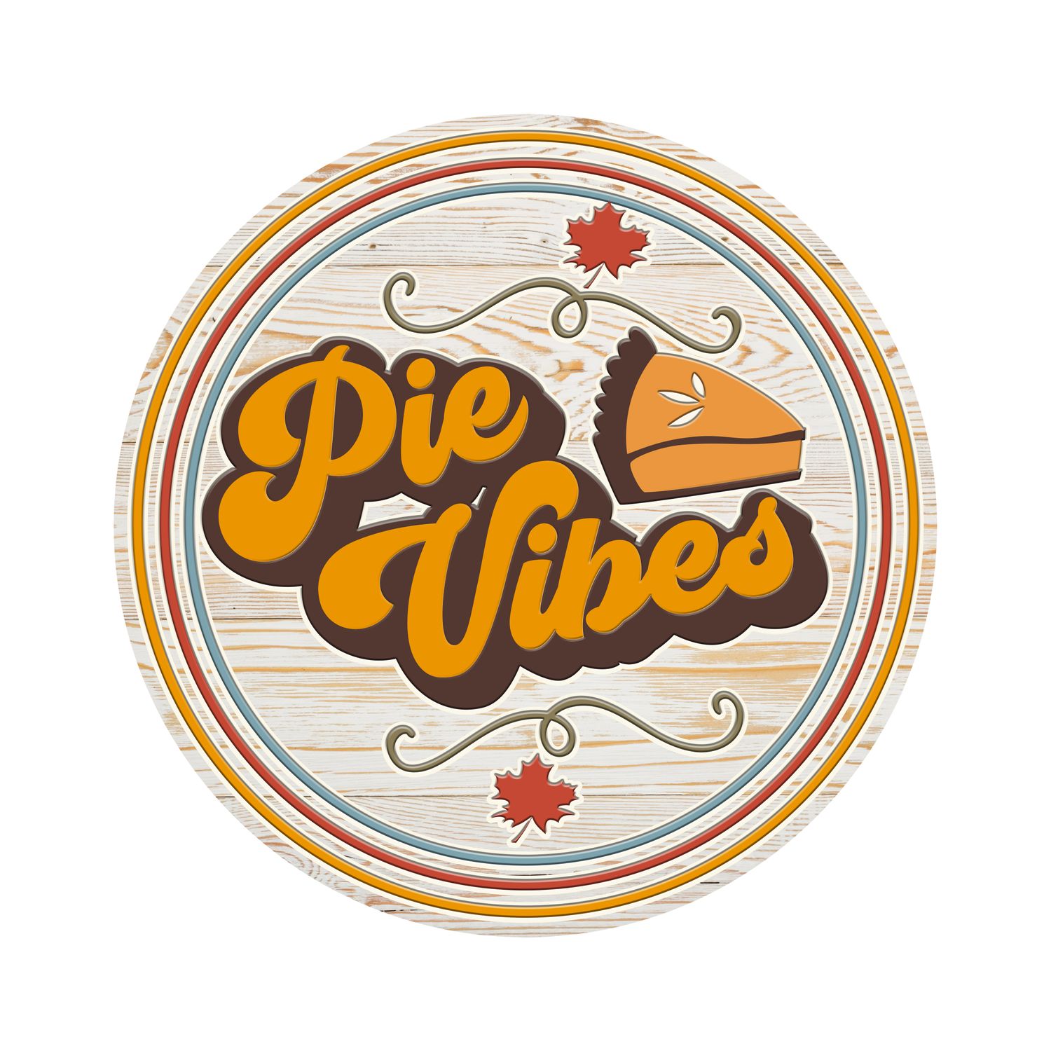 Pie Vibes Thanksgiving Round Metal Sign