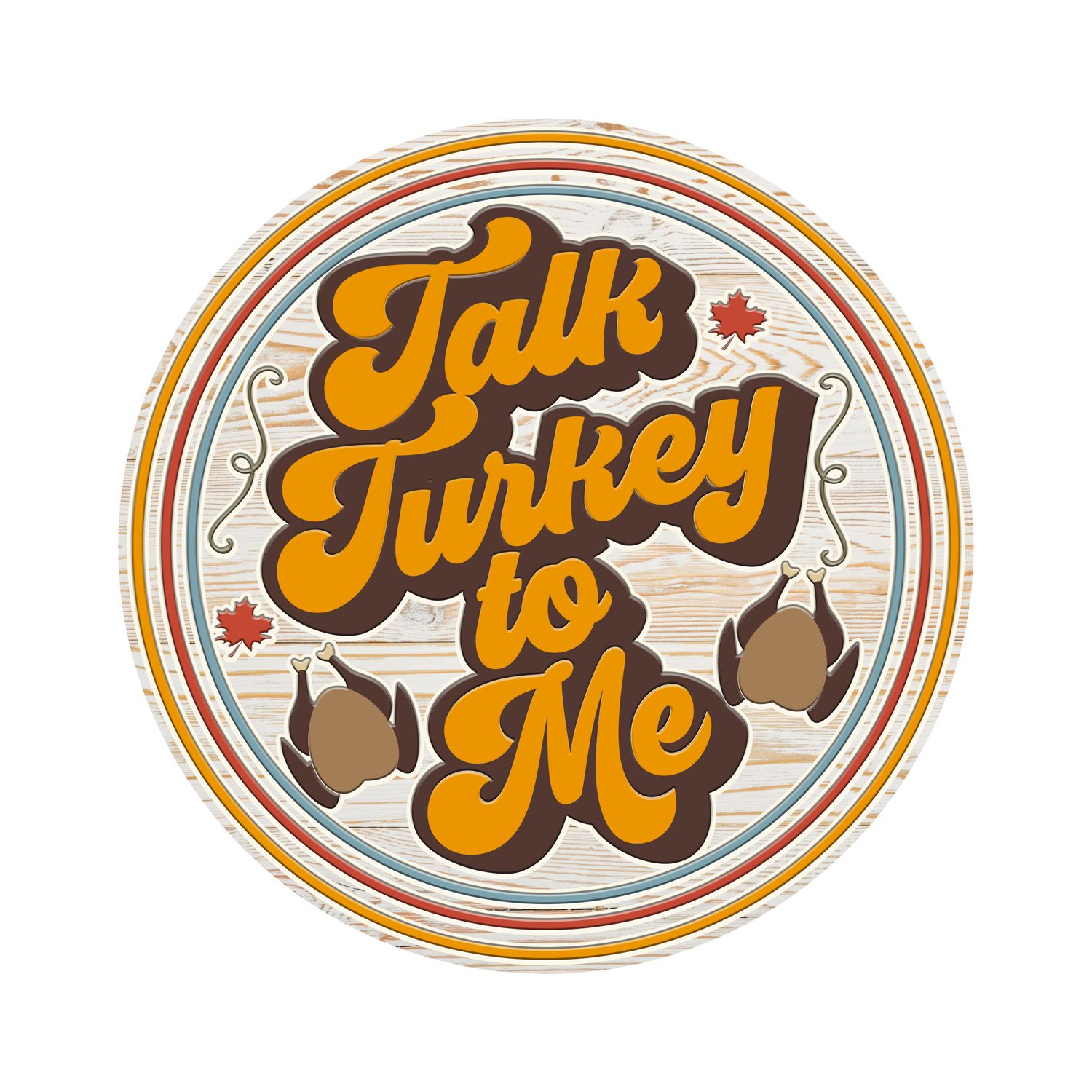 Talk Turkey to me Thanksgiving Round Metal Sign