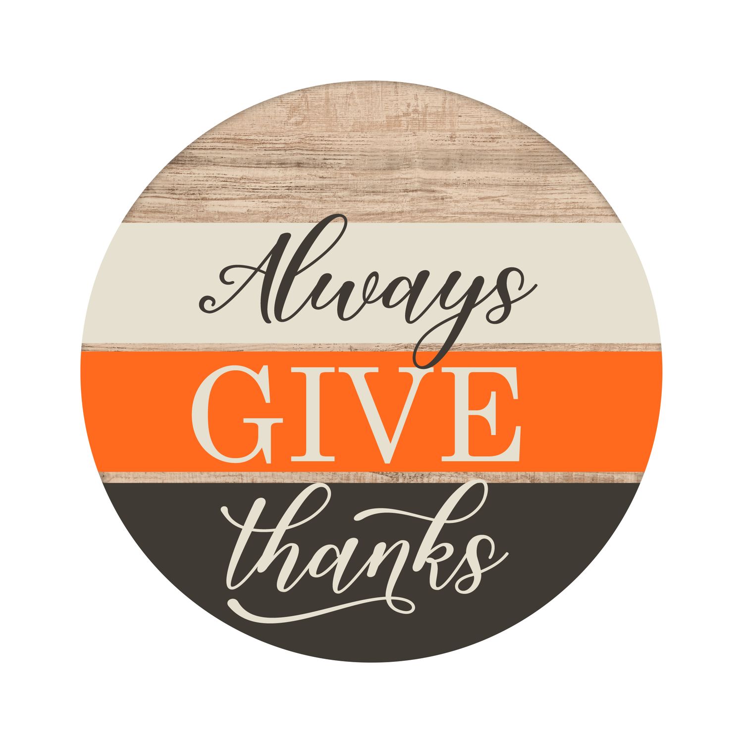 Always Give Thanks Round Metal Sign