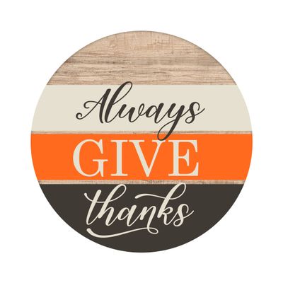 Always Give Thanks Round Metal Sign