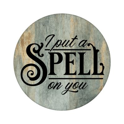 I put a Spell on You Round Metal Sign