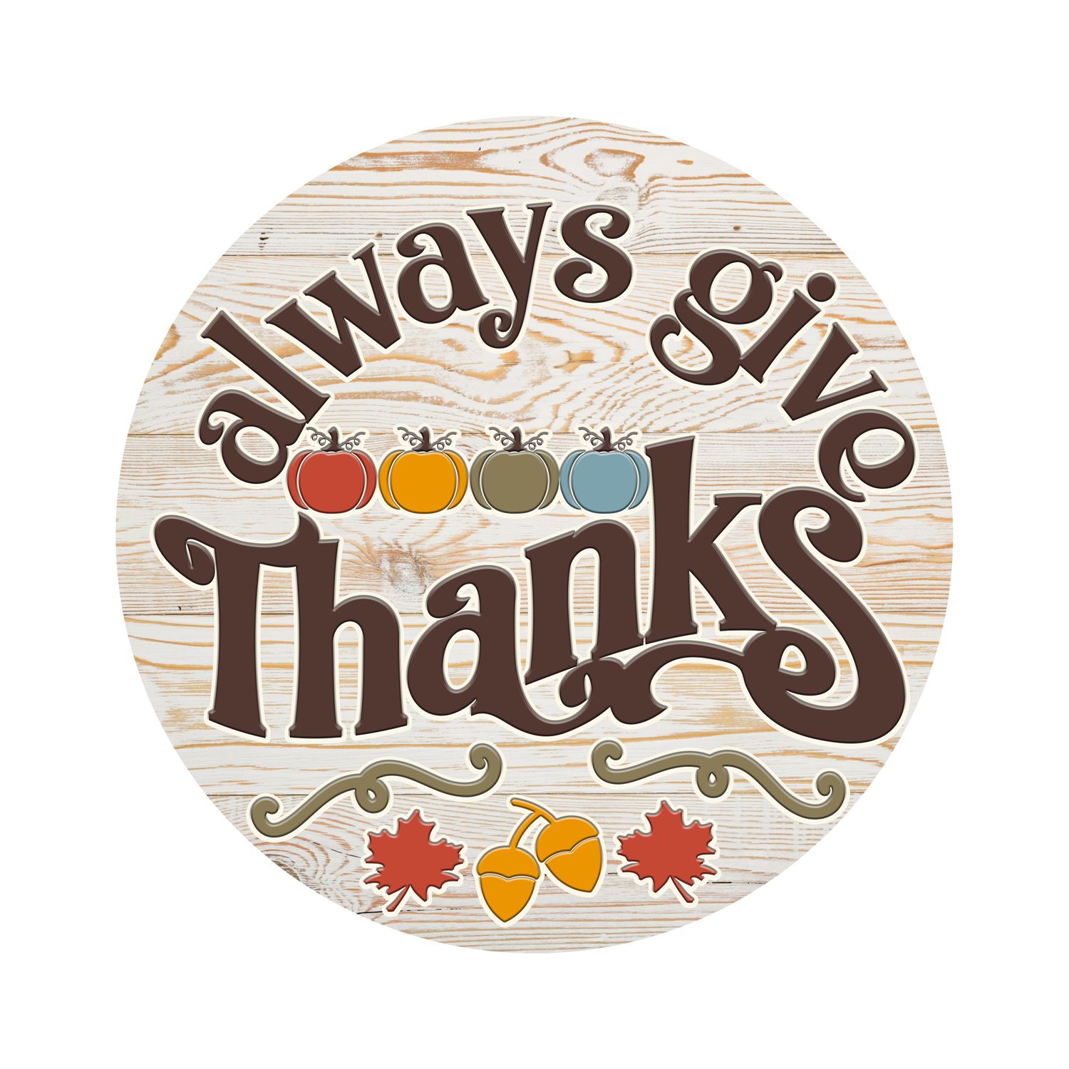Always Give Thanks Round Metal Sign