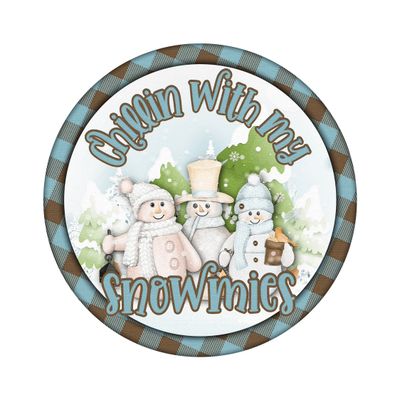 Chillin with my Snowmies Snowman Christmas Round Metal Sign