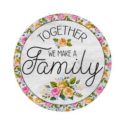 Together we Make a Family Floral Everyday Round Metal Sign