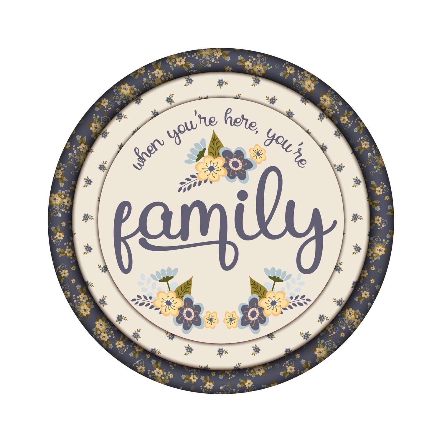 When You&#39;re Here You&#39;re Family Floral Everyday Round Metal Sign