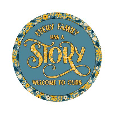 Every Family has a Story this is Ours Everyday Round Metal Sign