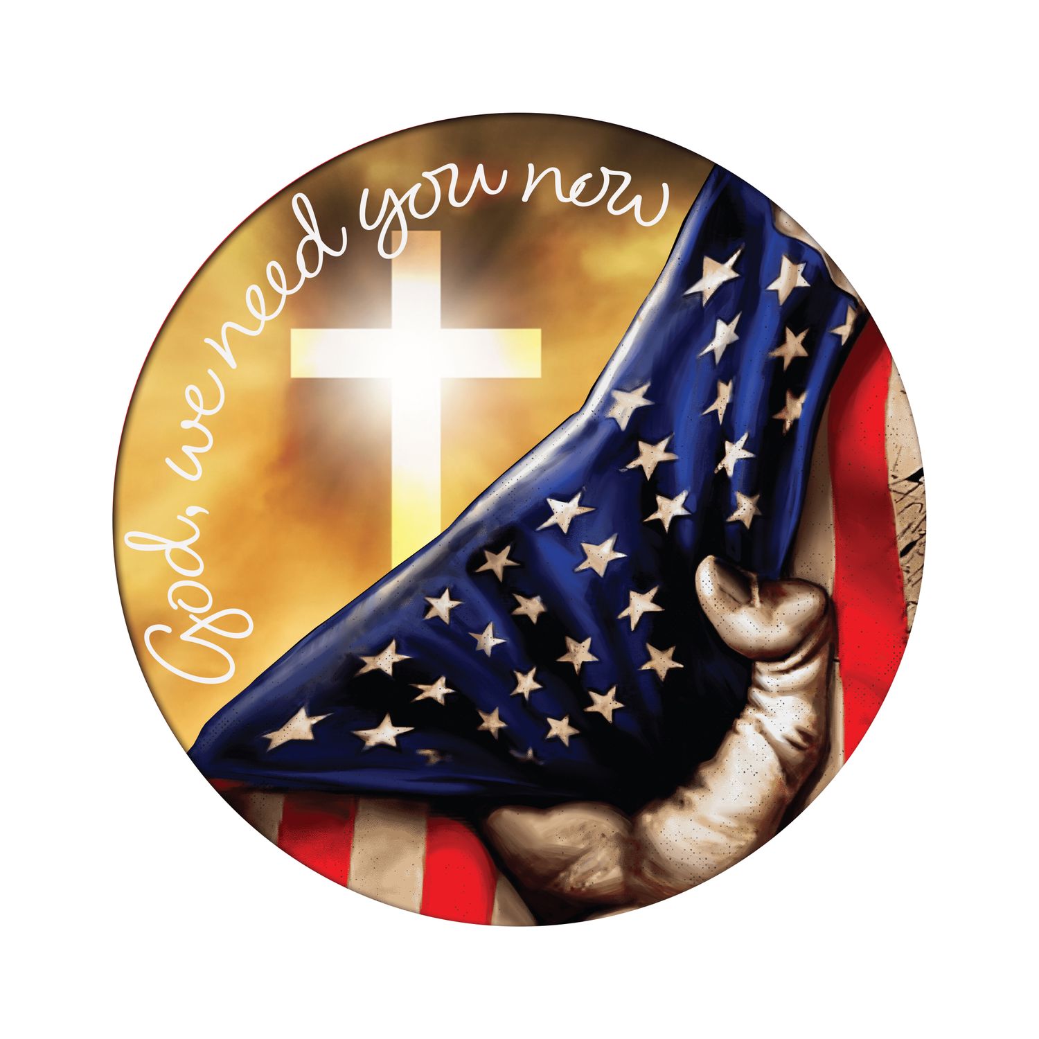 God We Need You Now Religious 4th of July Patriotic Independence Day Round Metal Sign