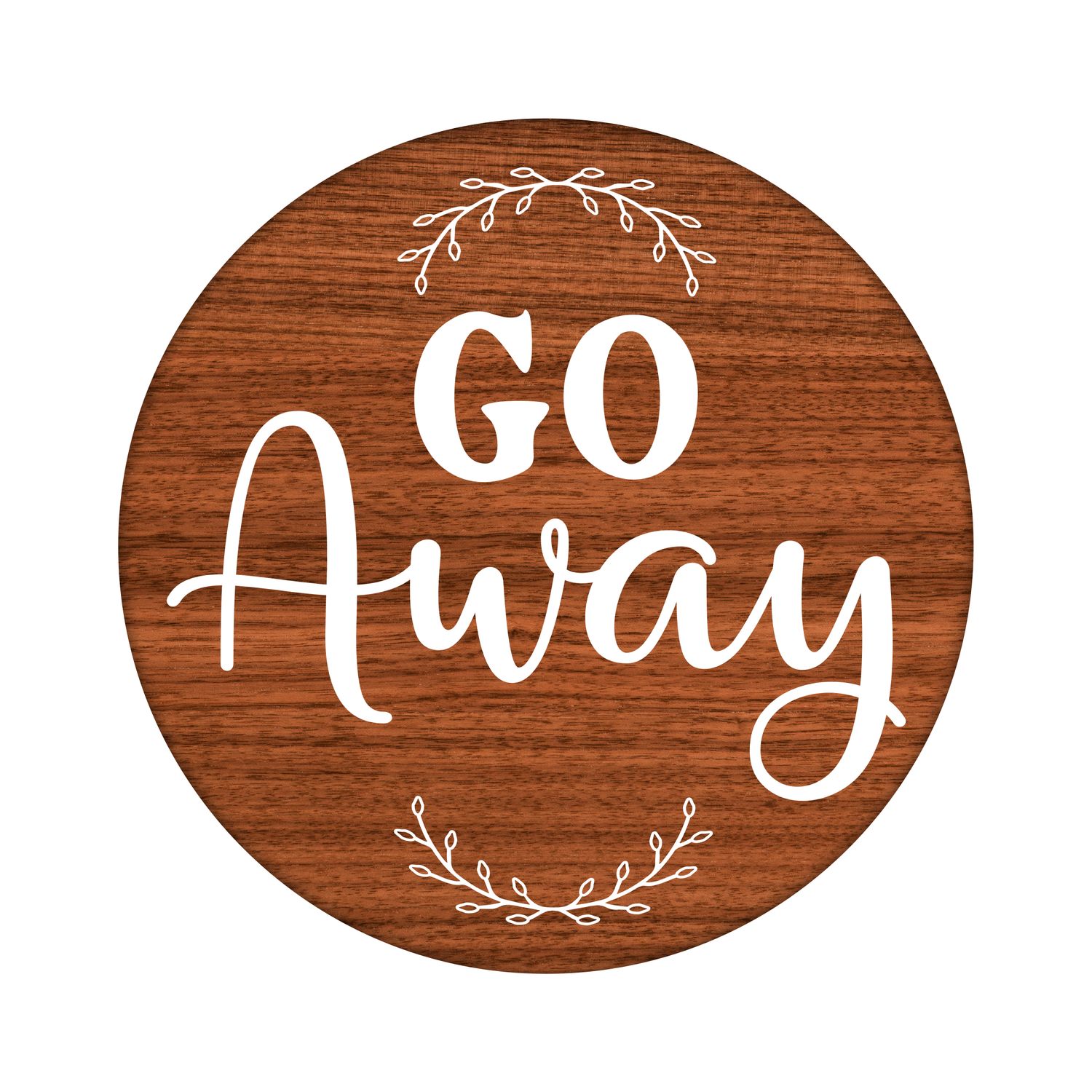Go Away Funny Sarcastic Round Metal Sign